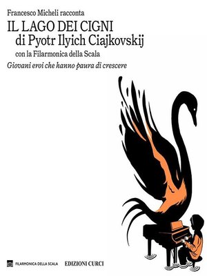 cover image of Francesco Micheli racconta "Il lago dei cigni" di Pyotr Ilyich Ciajkovskij con la Filarmonica della Scala